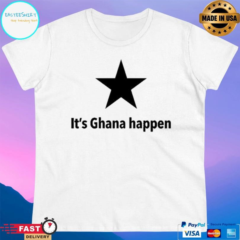 It’s Ghana Happen Shirt