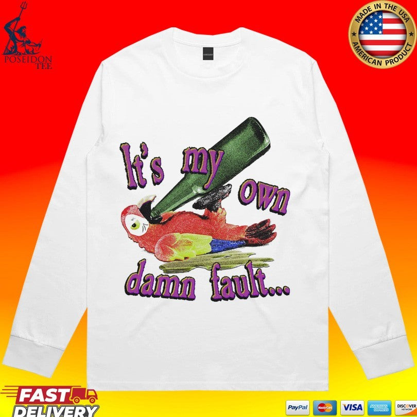 It’s My Own Damn Fault Wastin’ Away Again Parrots T-shirt