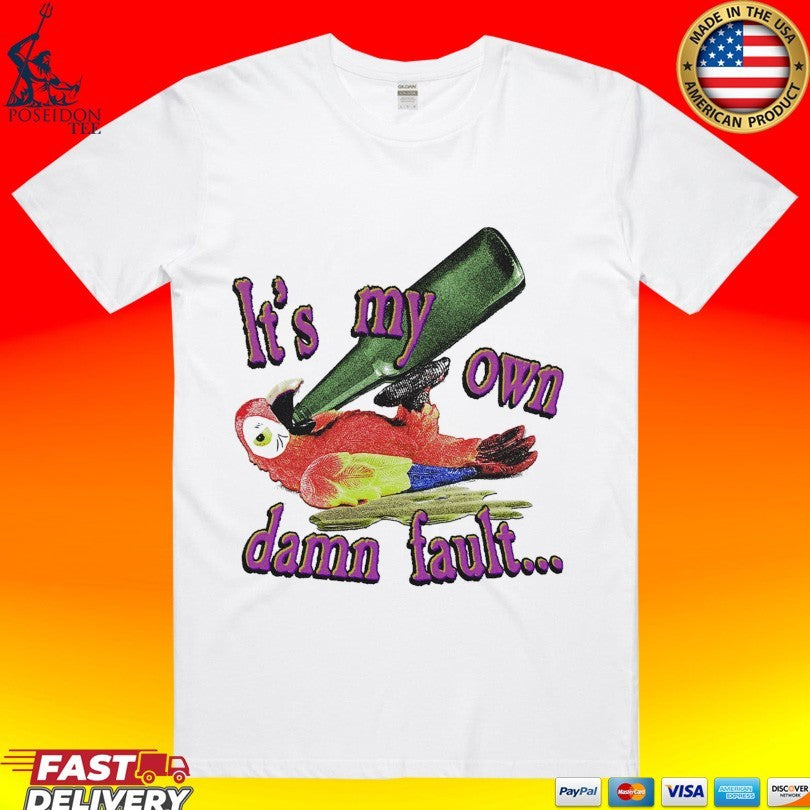 It’s My Own Damn Fault Wastin’ Away Again Parrots T-shirt