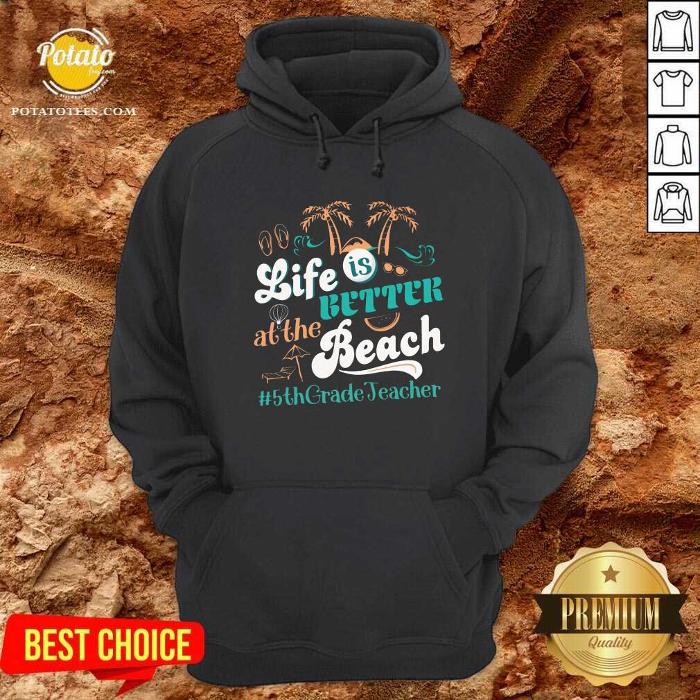 Life Is Better At The Beach 5th Grade Teacher Shirt