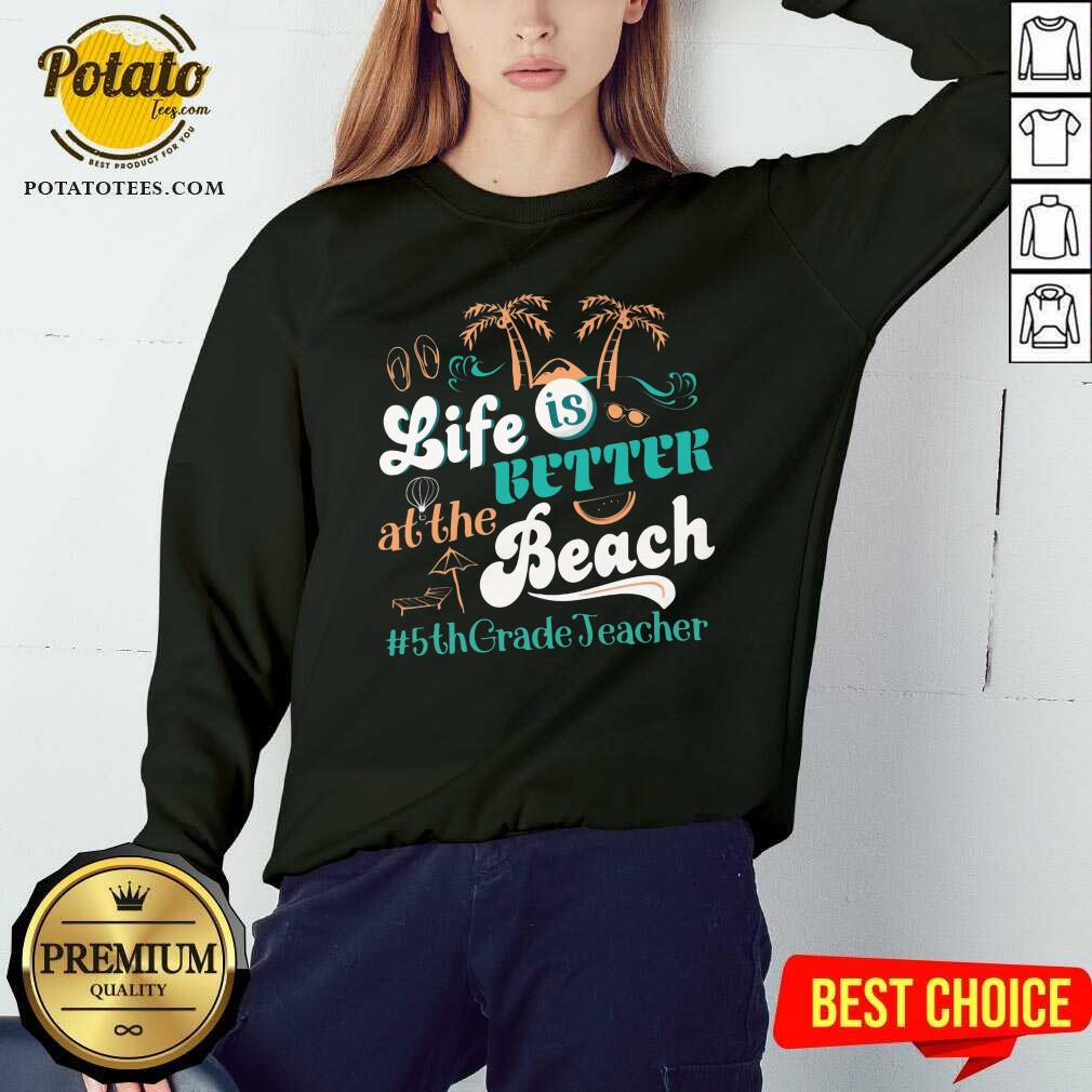 Life Is Better At The Beach 5th Grade Teacher Shirt