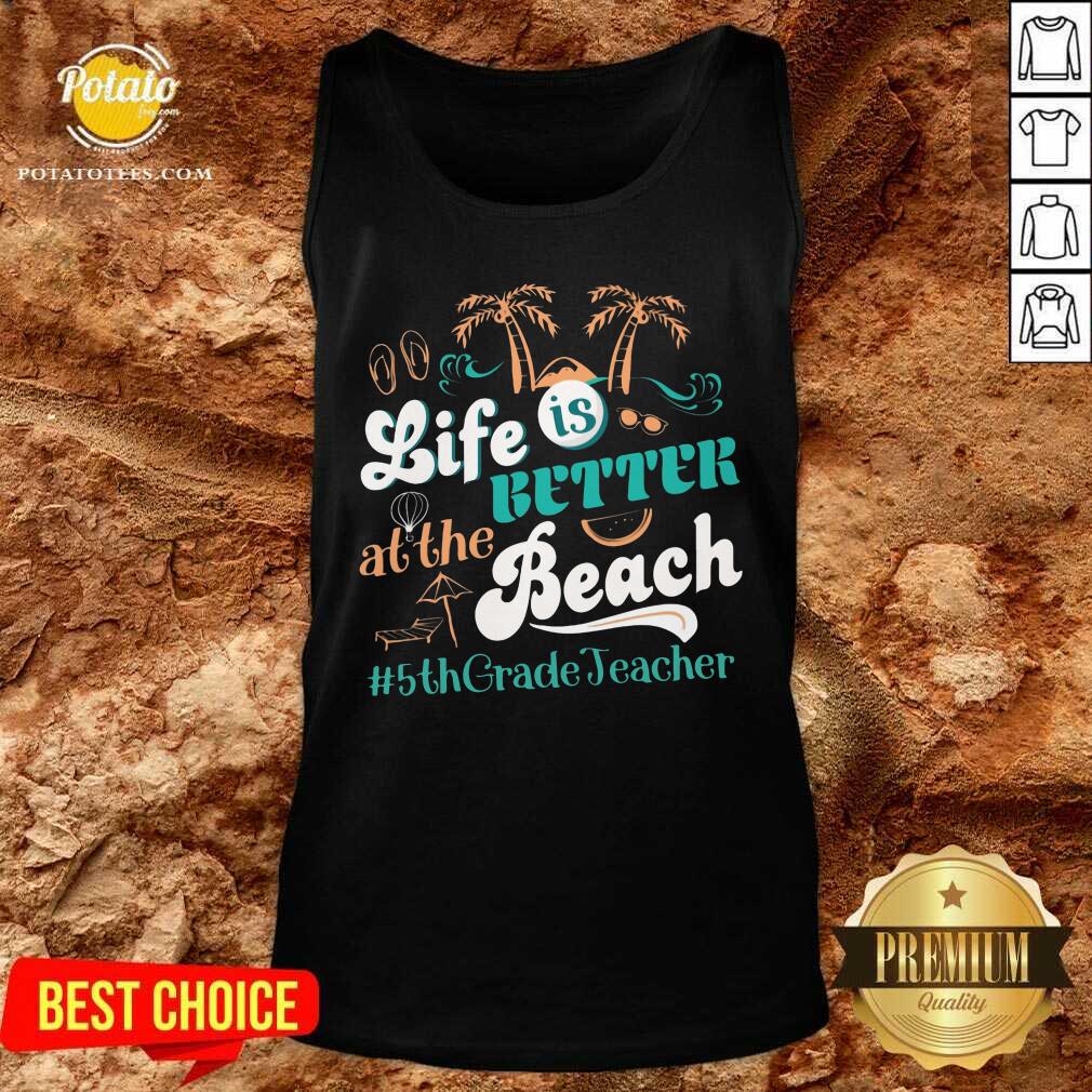 Life Is Better At The Beach 5th Grade Teacher Shirt