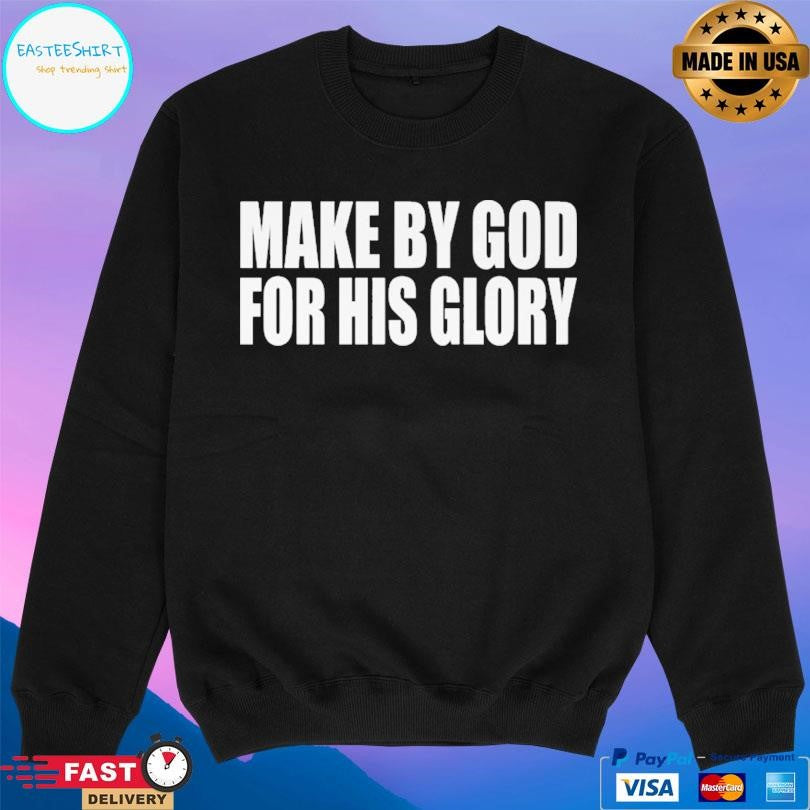 Made By God For His Glory Shirt