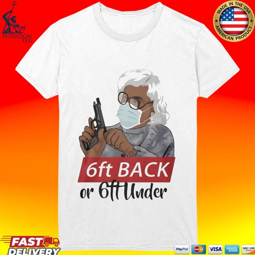 Madea 6 Feet Back Or 6 Feet Under T-shirt