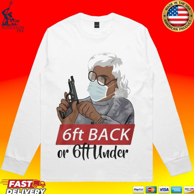 Madea 6 Feet Back Or 6 Feet Under T-shirt