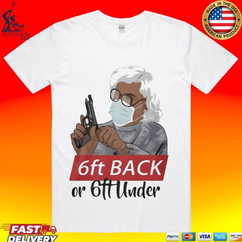 Madea 6 Feet Back Or 6 Feet Under T-shirt