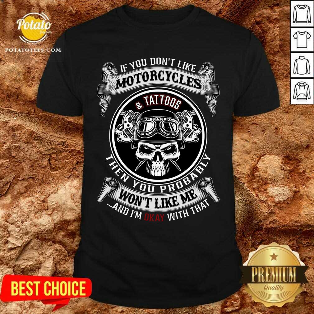 Motorcycles And Tattoos Then You Probably Shirt