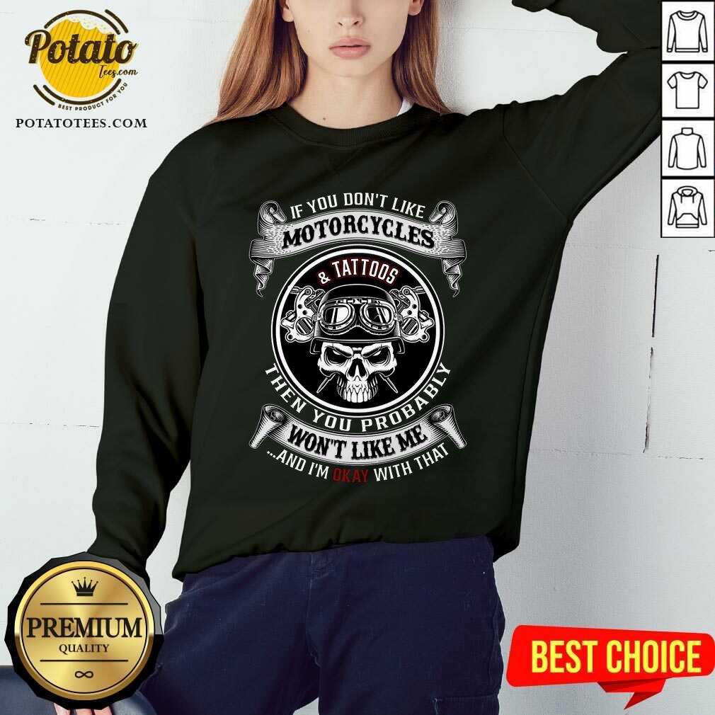 Motorcycles And Tattoos Then You Probably Shirt