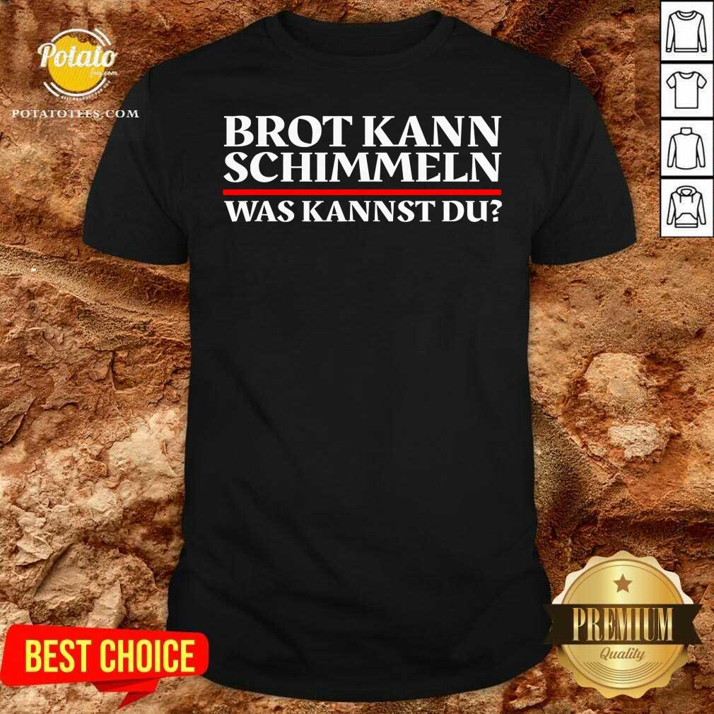Brot Kann Schimmeln Was Kannst Du Lustiges Geschenk Shirt