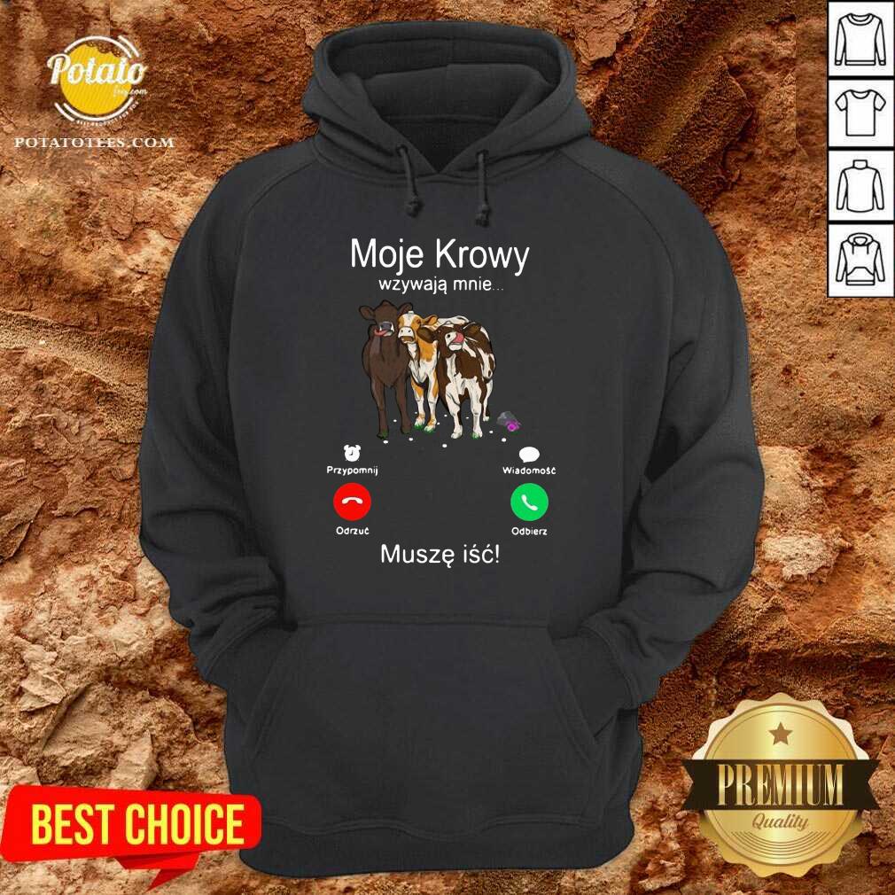 Cows Moje Krowy Wzywaja Mnie Musze Isc Shirt