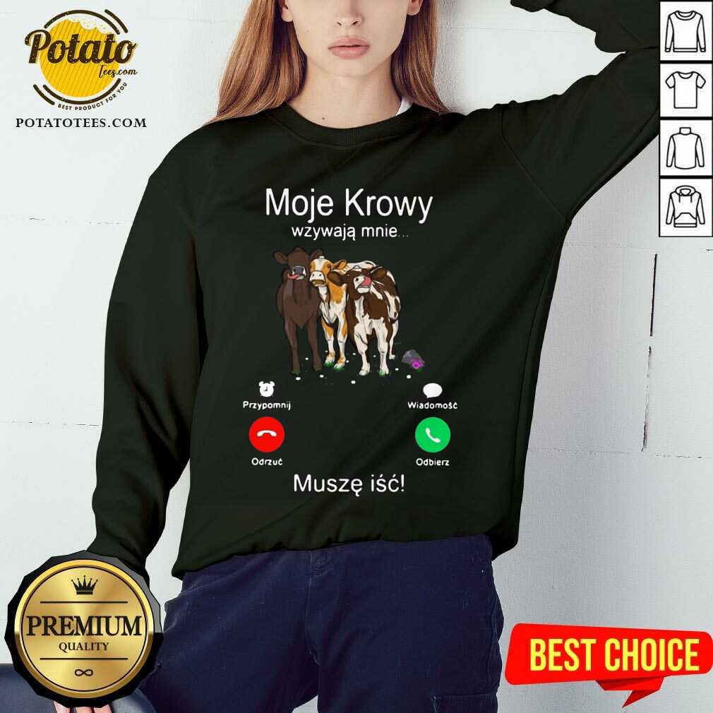 Cows Moje Krowy Wzywaja Mnie Musze Isc Shirt