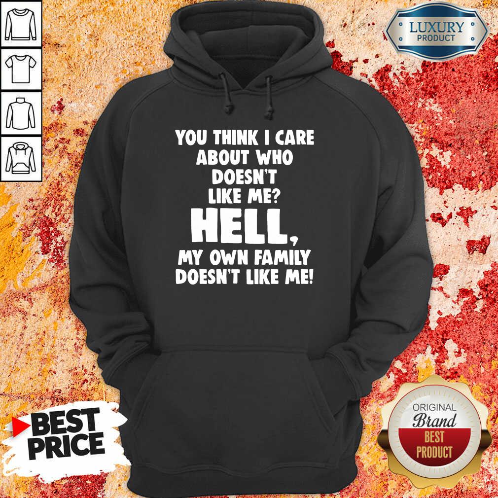 You Think I Care About Who Doesn’T Like Me Hell Shirt