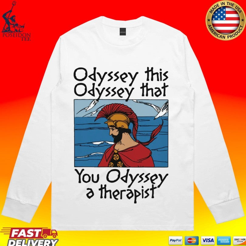 Odyssey This Odyssey That You Odyssey A Therapist T-shirt
