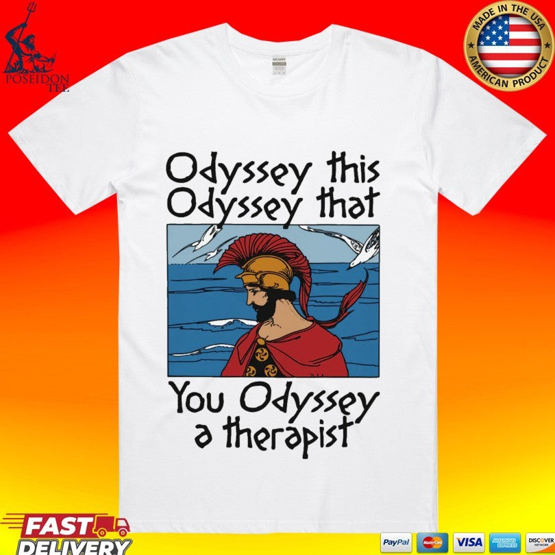 Odyssey This Odyssey That You Odyssey A Therapist T-shirt