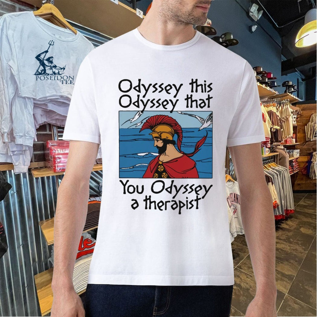 Odyssey This Odyssey That You Odyssey A Therapist T-shirt