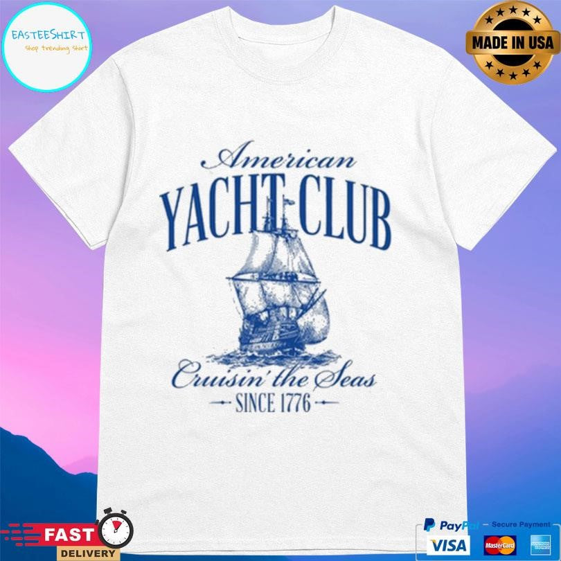 American Yacht Club Cruisin The Seas Since 1776 Shirt