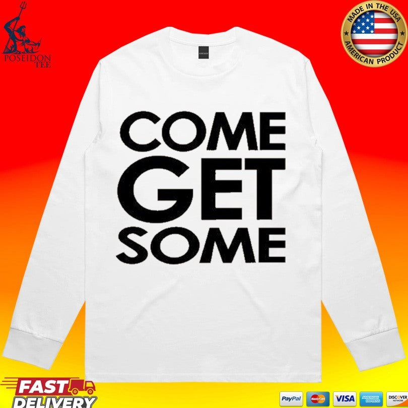Come Get Some Shirt