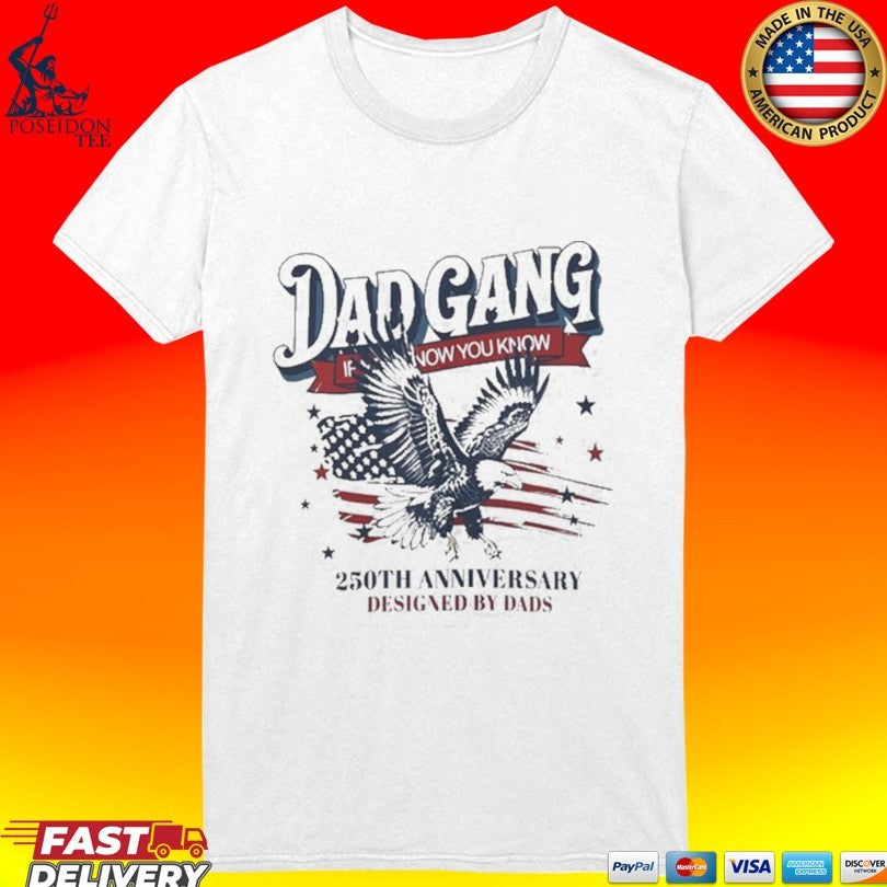 Dad Gang If You Know You Know 250th Anniversary Designed By Dads Shirt