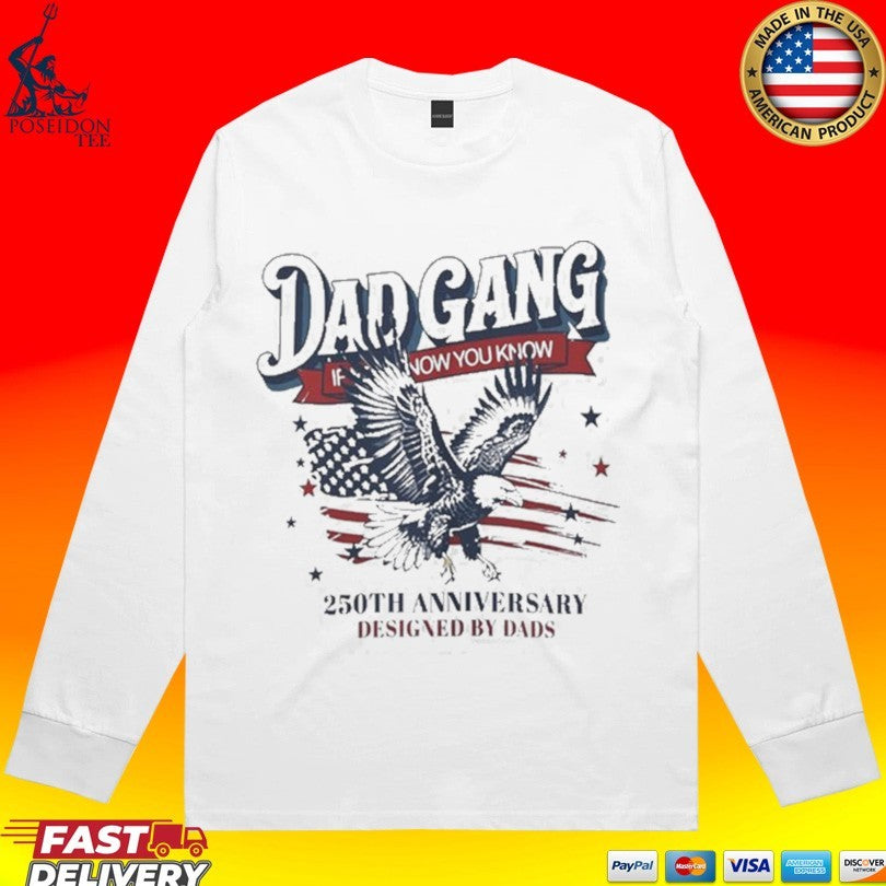 Dad Gang If You Know You Know 250th Anniversary Designed By Dads Shirt