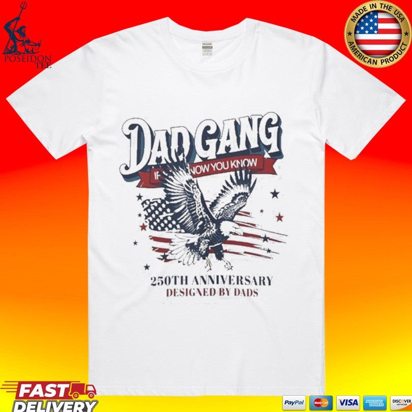 Dad Gang If You Know You Know 250th Anniversary Designed By Dads Shirt