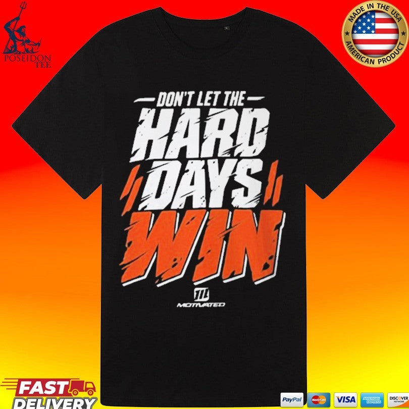Don’t Let The Hard Days Win Shirt