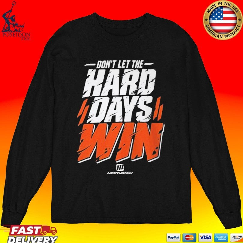 Don’t Let The Hard Days Win Shirt