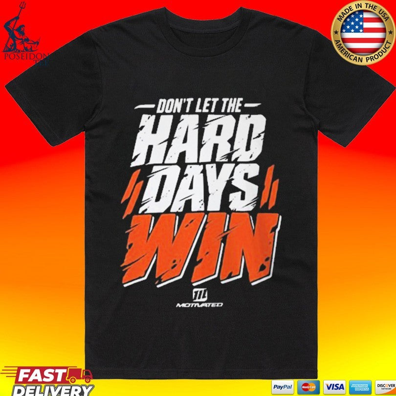 Don’t Let The Hard Days Win Shirt