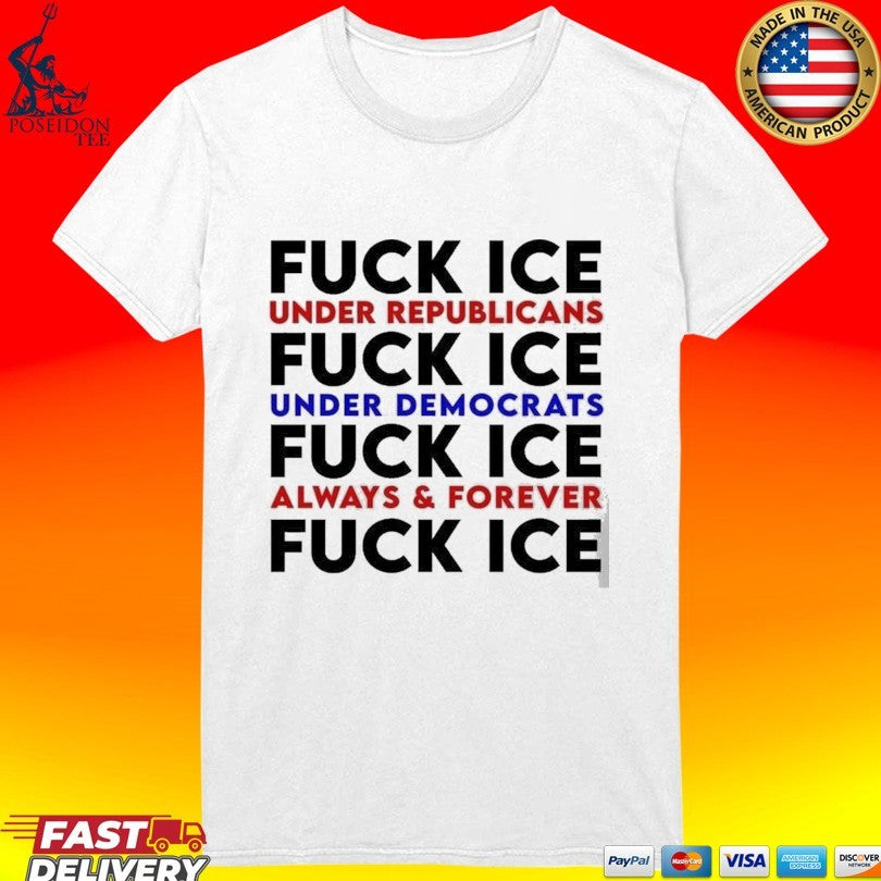 Fuck Ice Under Republicans And Democrats Always & Forever Shirt