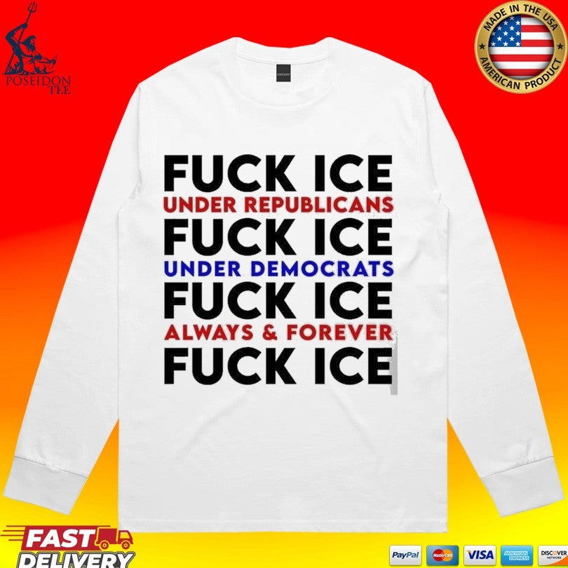Fuck Ice Under Republicans And Democrats Always & Forever Shirt