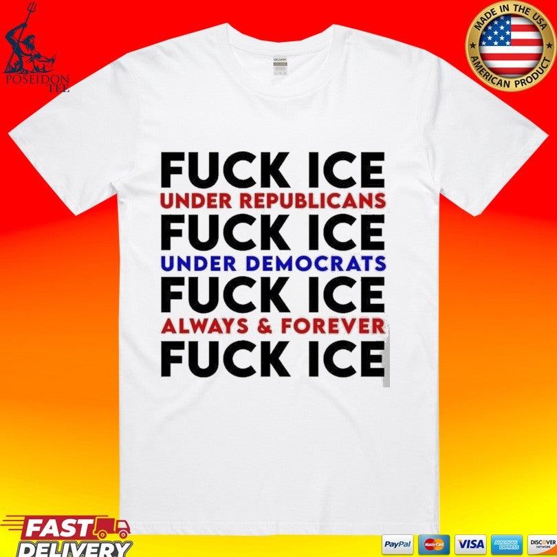 Fuck Ice Under Republicans And Democrats Always & Forever Shirt