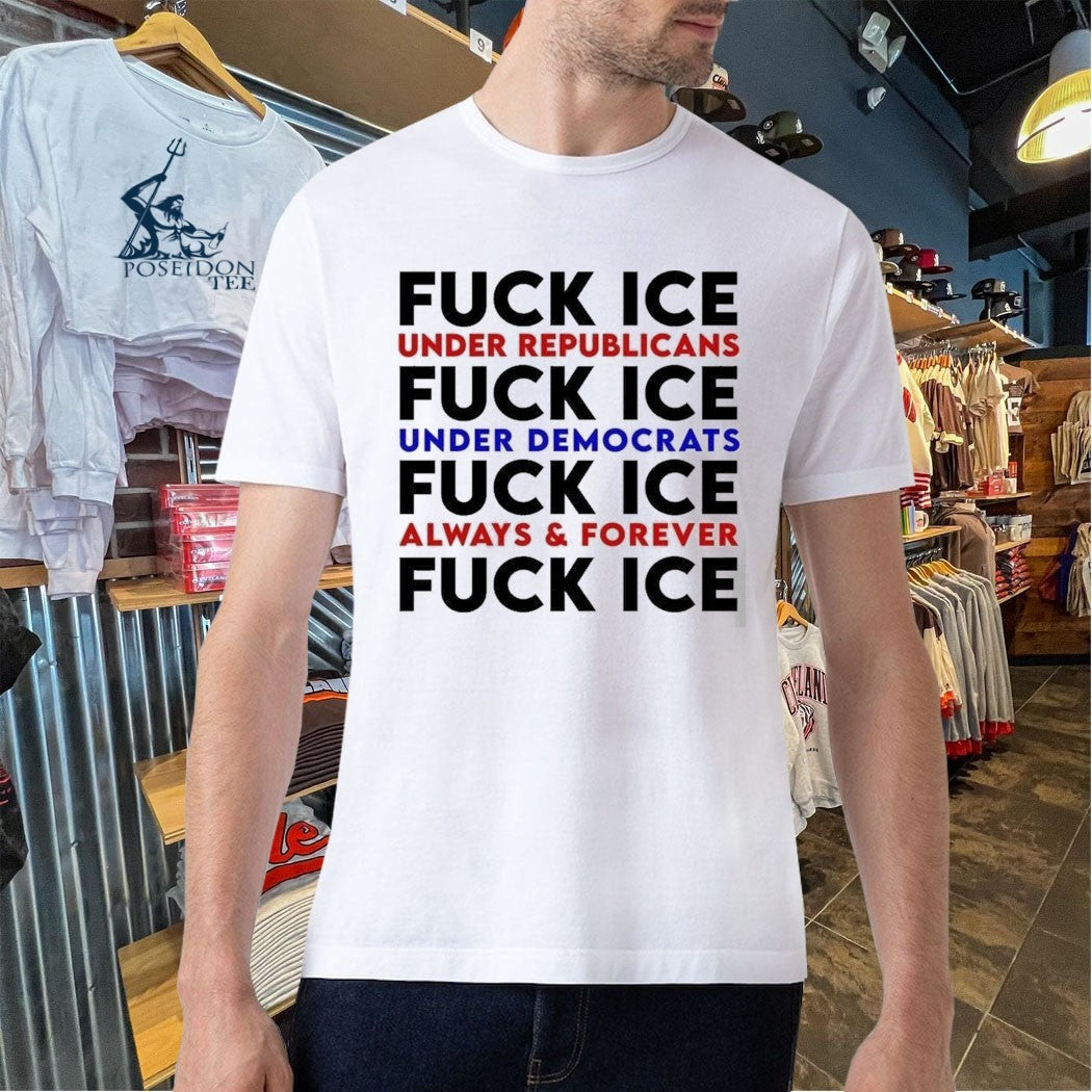 Fuck Ice Under Republicans And Democrats Always & Forever Shirt