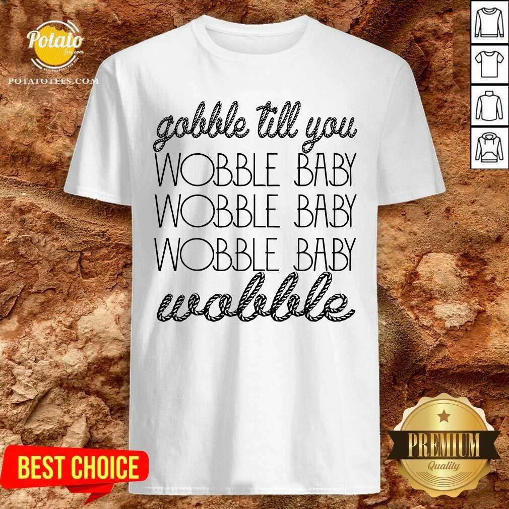 Gobble Till You Wobble Baby Wobble Thanksgiving Day Shirt