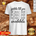 Gobble Till You Wobble Baby Wobble Thanksgiving Day Shirt
