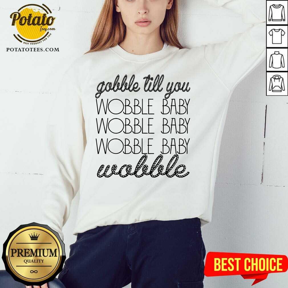 Gobble Till You Wobble Baby Wobble Thanksgiving Day Shirt