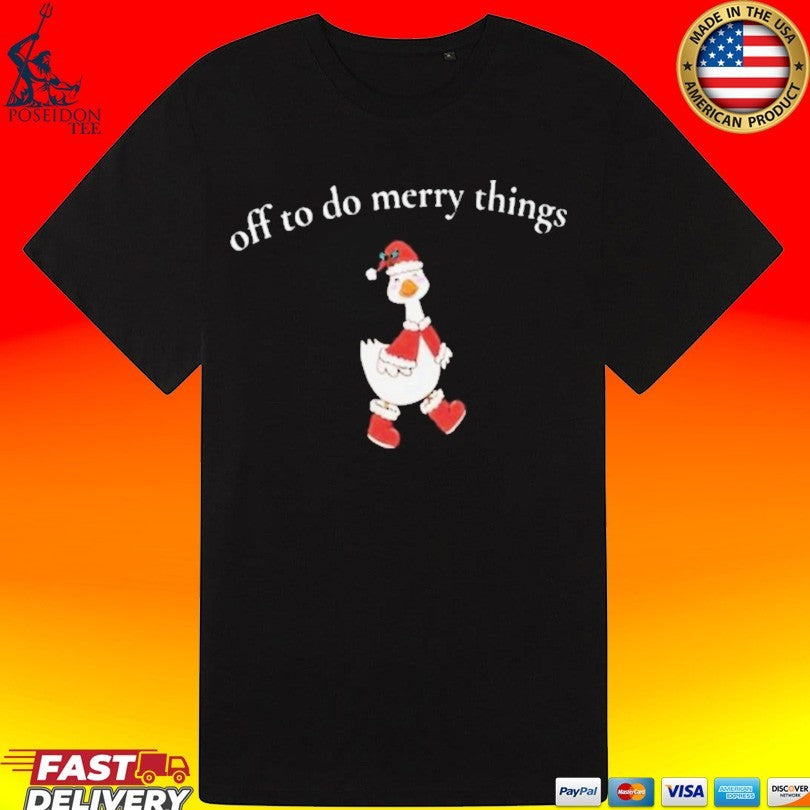 Goose Off To Do Merry Things Shirt