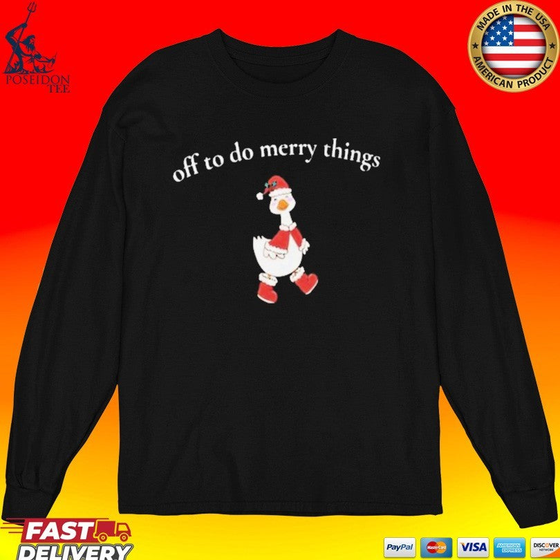 Goose Off To Do Merry Things Shirt