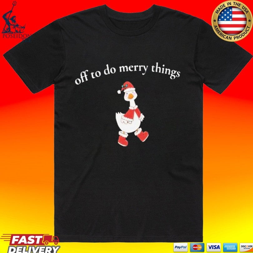 Goose Off To Do Merry Things Shirt