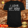 I Love It When My Mom Lets Me Play Video Games Shirt