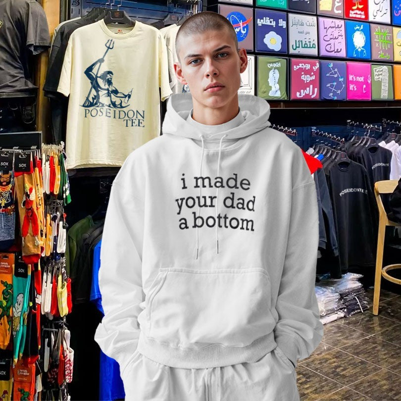 I Made Your Dad A Bottom Shirt