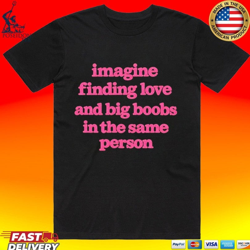 Imagine Finding Love And Big Boobs In The Same Person Shirt