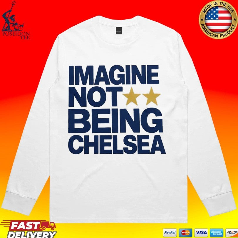 Imagine Not Being Chelsea Shirt