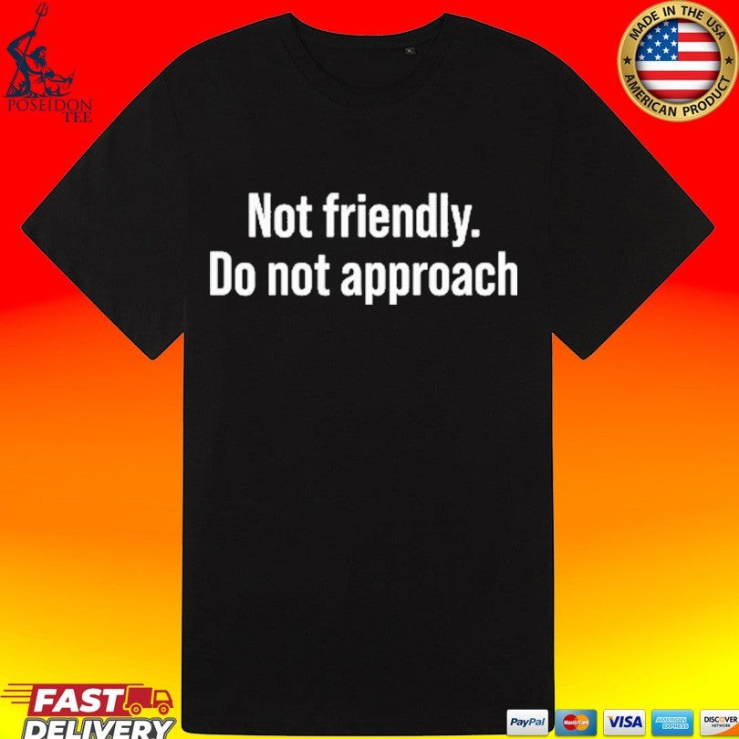 Not Friendly Do Not Approach Shirt