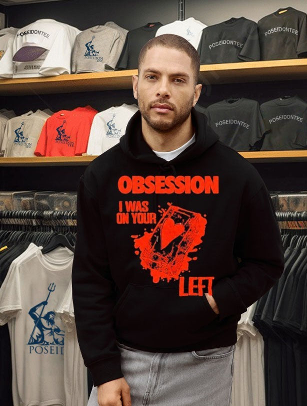 Obsession I Was On Your Left Shirt