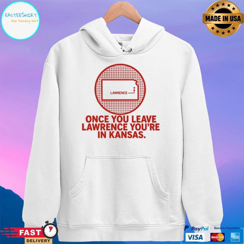 Once You Leave Lawrence You’re In Kansas Shirt