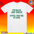 Pickles Are Great Until You’re In One Shirt