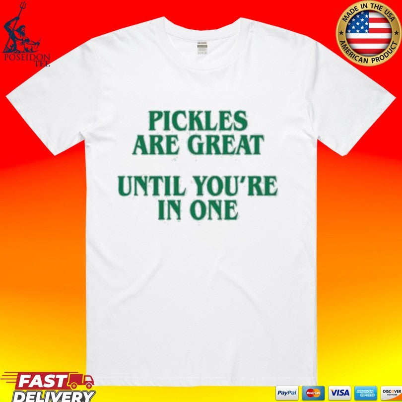 Pickles Are Great Until You’re In One Shirt