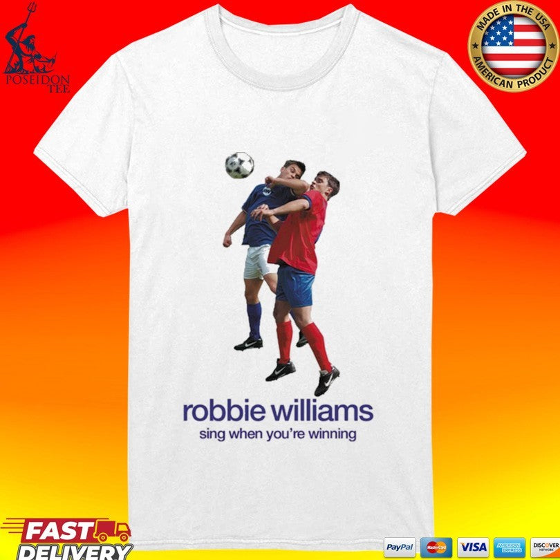 Robbie Williams Sing When You’re Winning Shirt