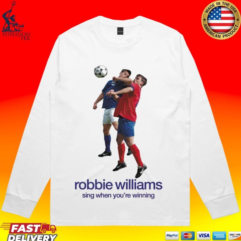 Robbie Williams Sing When You’re Winning Shirt