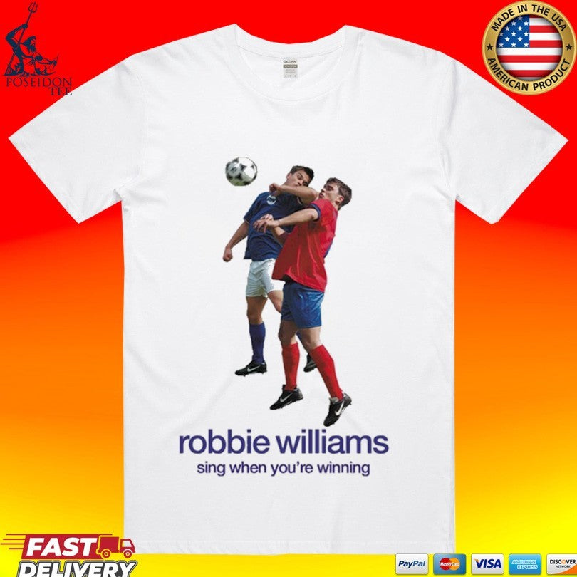 Robbie Williams Sing When You’re Winning Shirt
