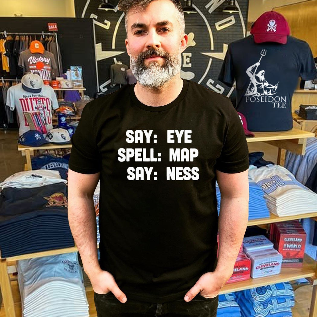 Say Eye Spell Map Say Ness Shirt